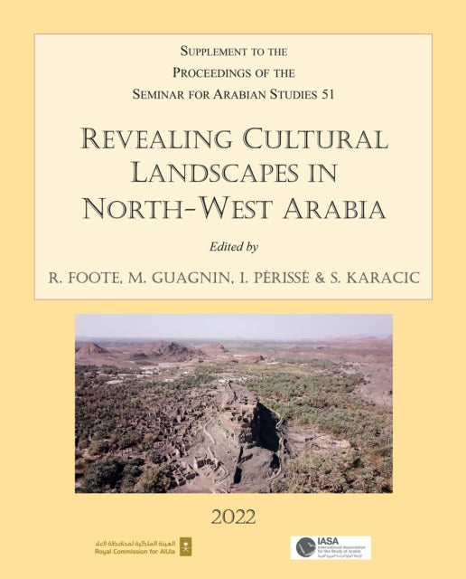 Book cover of: Revealing Cultural Landscapes in North-West Arabia. By: Rebecca Foote