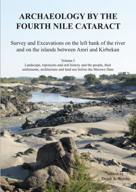 Book cover of: Archaeology by the Fourth Nile Cataract. By: Derek A. Welsby