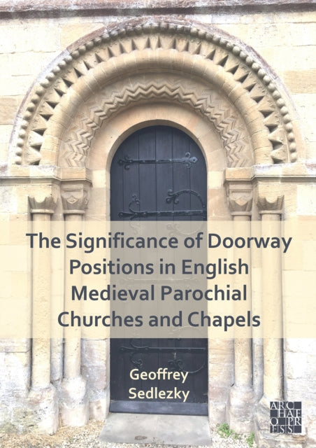 Book cover of: Significance of Doorway Positions in English Medieval Parochial Churches and Chapels. By: Geoffrey Sedlezky