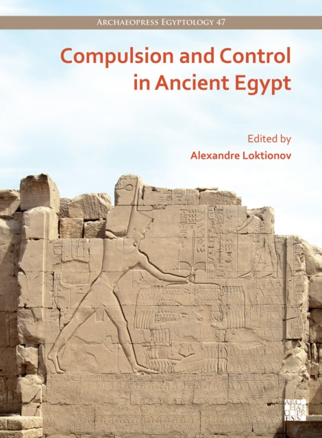 Book cover of: Compulsion and Control in Ancient Egypt. By: Alexandre Loktionov
