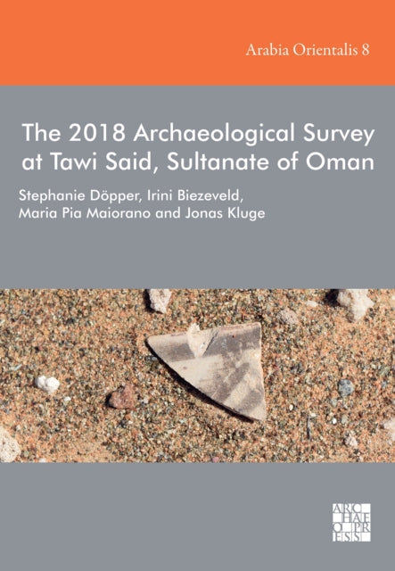 Book cover of: 2018 Archaeological Survey at Tawi Said, Sultanate of Oman. By: Stephanie Döpper
