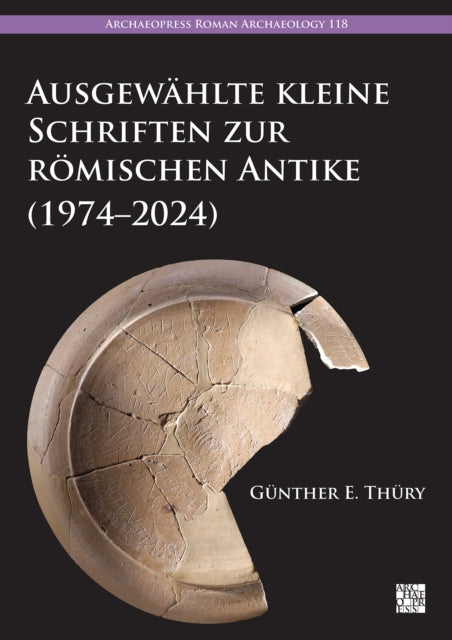 Book cover of: Ausgewahlte Kleine Schriften Zur Romischen Antike (1974-2024). By: Günther E. Thüry