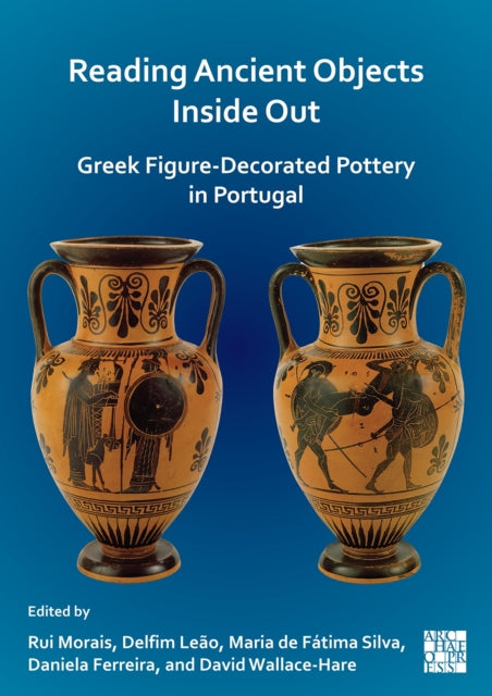 Book cover of: Reading Ancient Objects Inside Out: Greek Figure-Decorated Pottery in Portugal. By: Rui Morais