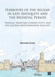 Book cover of: Harbours of the Aegean in Late Antiquity and the Medieval Period. By: Alkiviadis Ginalis