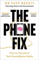 Phone Fix, How to Transform Your Smartphone Habits 9781803285573 Faye Begeti