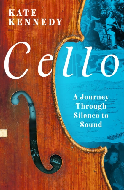 Cello, A Journey Through Silence to Sound 9781803287034 Kate Kennedy