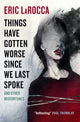 Book cover of: Things Have Gotten Worse Since We Last Spoke And Other Misfortunes. By: Eric LaRocca