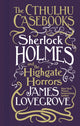 Book cover of: Cthulhu Casebooks - Sherlock Holmes and the Highgate Horrors. By: James Lovegrove