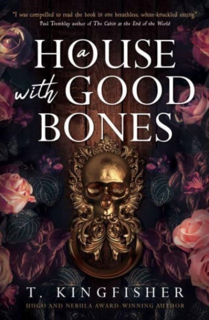 Book cover of: House with Good Bones. By: T. Kingfisher