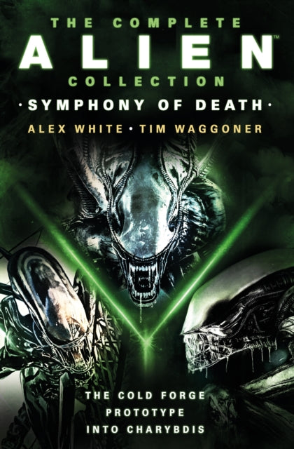 Book cover of: Complete Alien Collection: Symphony of Death (The Cold Forge, Prototype, Into Charybdis). By: Alex White