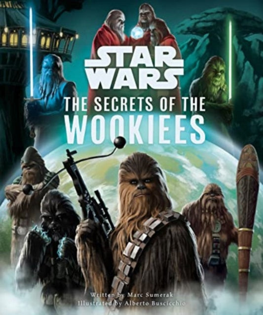 Book cover of: Star Wars: The Secrets of the Wookiees. By: Marc Sumerak