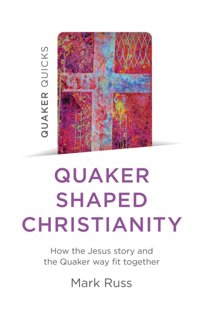 Book cover of: Quaker Quicks - Quaker Shaped Christianity. By: Mark Russ