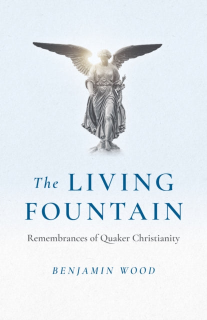 Book cover of: Living Fountain, The: Remembrances of Quaker Christianity. By: Benjamin Wood