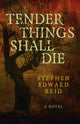 Book cover of: Tender Things Shall Die. By: Stephen Edward Reid
