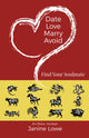 Book cover of: Date, Love, Marry, Avoid. By: Janine Lowe