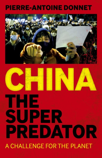 Book cover of: China the Super Predator. By: Pierre-Antoine Donnet