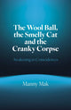 Wool Ball, the Smelly Cat and the Cranky Corpse, The, Awakening to Coincidences 9781803419558 Manny Mak