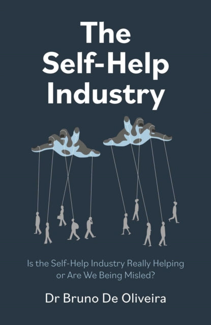 Self-Help Industry, The, Is the Self-Help Industry Really Helping or Are We Being Misled? 9781803419800 Bruno De Oliveira