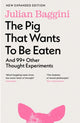 Pig that Wants to Be Eaten, And 99+ Other Thought Experiments 9781803510477 Julian Baggini