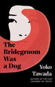 Bridegroom Was a Dog 9781803511320 Yōko Tawada