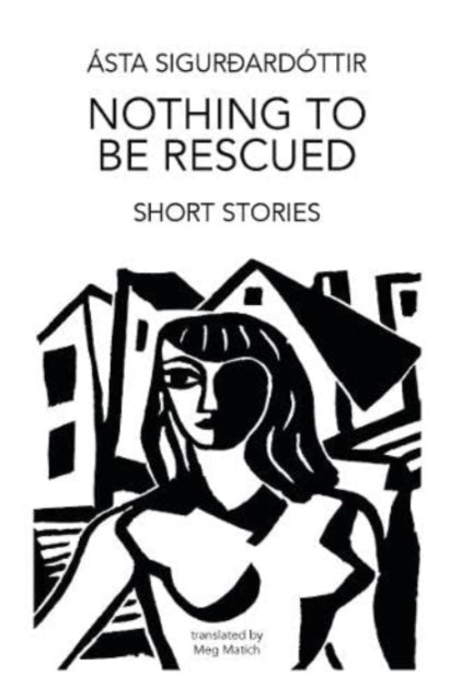 Book cover of: Nothing to be Rescued. By: Matich SIGURDARDOTTIR