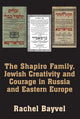 Book cover of: Shapiro Family, Jewish Creativity and Courage in Russia and Eastern Europe. By: Rachel Bayvel