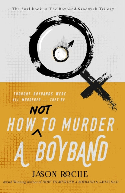 Book cover of: How NOT to Murder a Boyband. By: Jason Roche