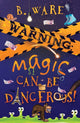 WARNING: Magic Can Be Dangerous! 9781803781778 B. Ware