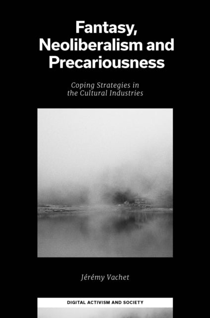 Book cover of: Fantasy, Neoliberalism and Precariousness. By: Jérémy Vachet