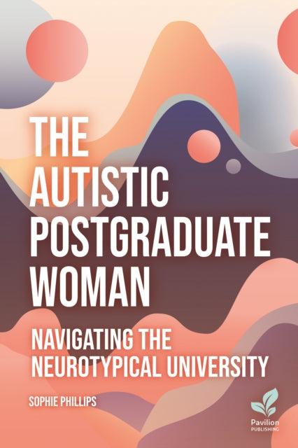 Book cover of: Autistic Postgraduate Woman. By: Sophie Pillips