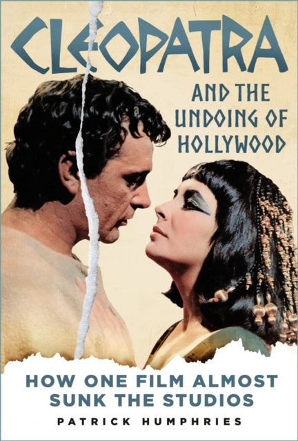 Book cover of: Cleopatra and the Undoing of Hollywood. By: Patrick Humphries