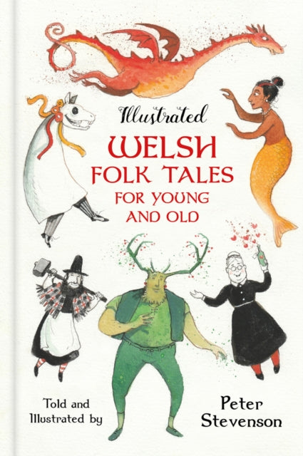 Book cover of: Illustrated Welsh Folk Tales for Young and Old. By: Peter Stevenson