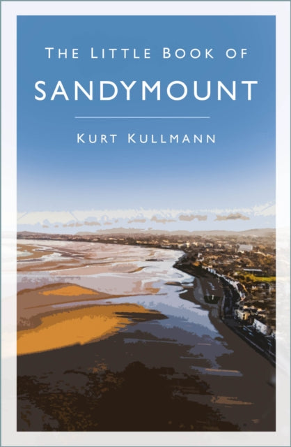 Book cover of: Little Book of Sandymount. By: Kurt Kullmann