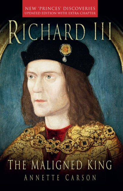 Book cover of: Richard III: The Maligned King. By: Annette Carson
