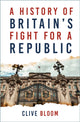 Book cover of: History of Britain's Fight for a Republic. By: Clive Bloom