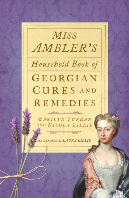 Book cover of: Miss Ambler's Household Book of Georgian Cures and Remedies. By: Marilyn Yurdan