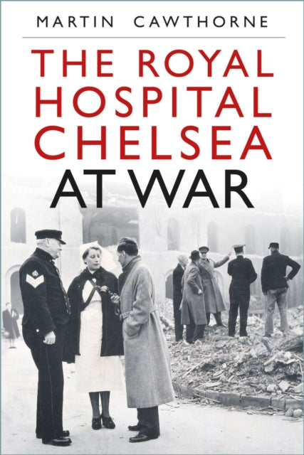 Book cover of: Royal Hospital Chelsea at War. By: Martin Cawthorne