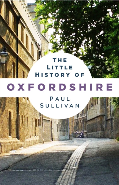 Book cover of: Little History of Oxfordshire. By: Paul Sullivan