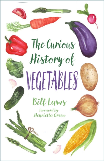 Book cover of: Curious History of Vegetables. By: Bill Laws