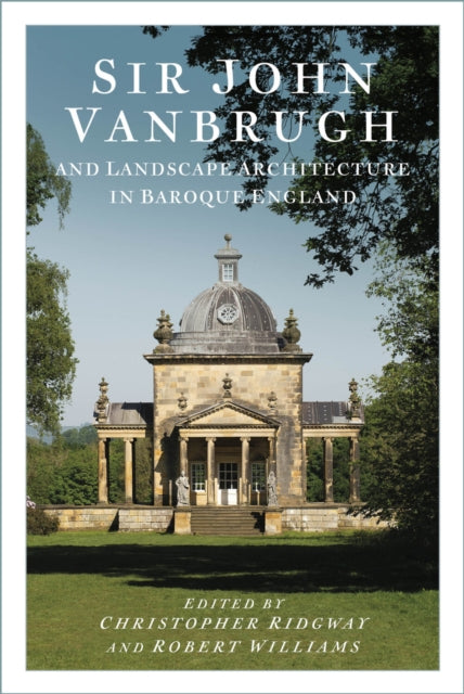 Book cover of: Sir John Vanbrugh and Landscape Architecture in Baroque England. By: Christopher Ridgway