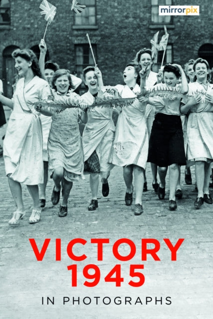 Book cover of: Victory 1945 in Photographs