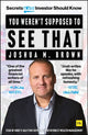 Book cover of: You Weren't Supposed To See That. By: Joshua M. Brown