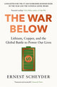 War Below: AS HEARD ON BBC RADIO 4 ‘TODAY’, Lithium, copper, and the global battle to power our lives 9781804186374 Ernest Scheyder