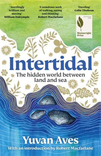 Intertidal, The hidden world between land and sea: LONGLISTED FOR THE WAINWRIGHT PRIZE! 9781804189818 Yuvan Aves