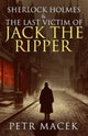 Book cover of: Sherlock Holmes and The Last Victim of Jack The Ripper