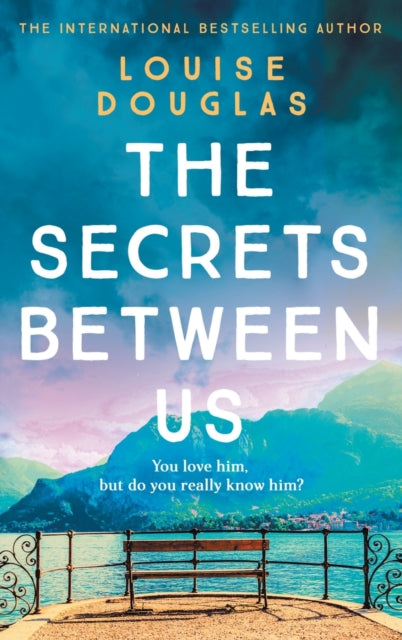 Book cover of: The Secrets Between Us. By: Louise Douglas