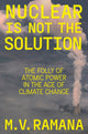 Book cover of: Nuclear is Not the Solution. By: M. V. Ramana