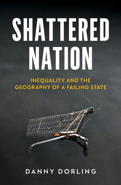 Book cover of: Shattered Nation. By: Danny Dorling