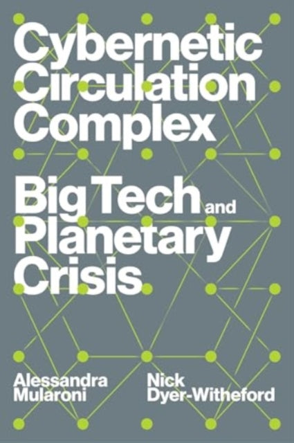 Cybernetic Circulation Complex, Big Tech and Planetary Crisis 9781804293638 Nick Dyer-Witheford