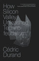 Book cover of: How Silicon Valley Unleashed Techno-feudalism. By: Cédric Durand